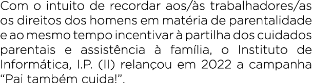 Com o intuito de recordar aos/ s trabalhadores/as os direitos dos homens em mat ria de parentalidade e ao mesmo tempo...