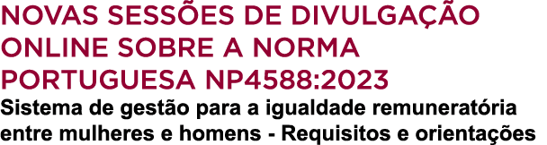 Novas sess es de divulga o online sobre a Norma Portuguesa NP4588:2023 Sistema de gest o para a igualdade remunerat ...