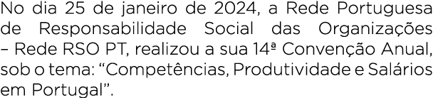 No dia 25 de janeiro de 2024, a Rede Portuguesa de Responsabilidade Social das Organiza es – Rede RSO PT, realizou a...