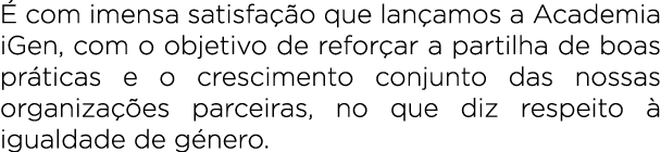  com imensa satisfa  o que lan amos a Academia iGen, com o objetivo de refor ar a partilha de boas pr ticas e o cres...