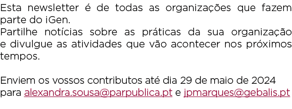 Esta newsletter  de todas as organiza  es que fazem parte do iGen. Partilhe not cias sobre as pr ticas da sua organi...