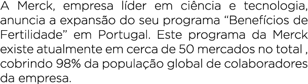 A Merck, empresa l der em ci ncia e tecnologia, anuncia a expans o do seu programa “Benef cios de Fertilidade” em Por...