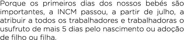 Porque os primeiros dias dos nossos beb s s o importantes, a INCM passou, a partir de julho, a atribuir a todos os tr...