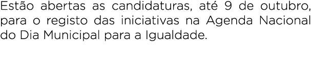 Est o abertas as candidaturas, at 9 de outubro, para o registo das iniciativas na Agenda Nacional do Dia Municipal p...