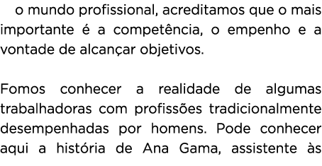 No mundo profissional, acreditamos que o mais importante é a competência, o empenho e a vontade de alcançar objetivos   