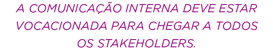 A comunicação interna deve estar vocacionada para chegar a todos os stakeholders 