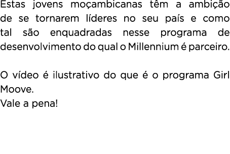 Estas jovens moçambicanas têm a ambição de se tornarem líderes no seu país e como tal são enquadradas nesse programa    