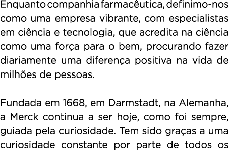 Enquanto companhia farmacêutica, definimo-nos como uma empresa vibrante, com especialistas em ciência e tecnologia, q   