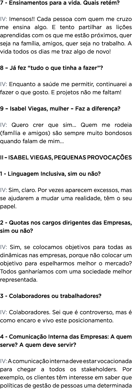 7 - Ensinamentos para a vida  Quais retém  IV: Imensos   Cada pessoa com quem me cruzo me ensina algo  E tento partil   