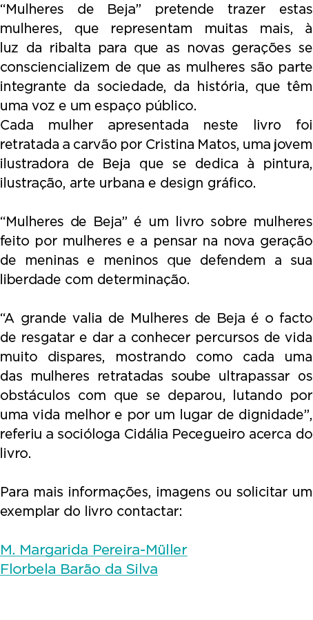 “Mulheres de Beja” pretende trazer estas mulheres, que representam muitas mais,  luz da ribalta para que as novas ge...