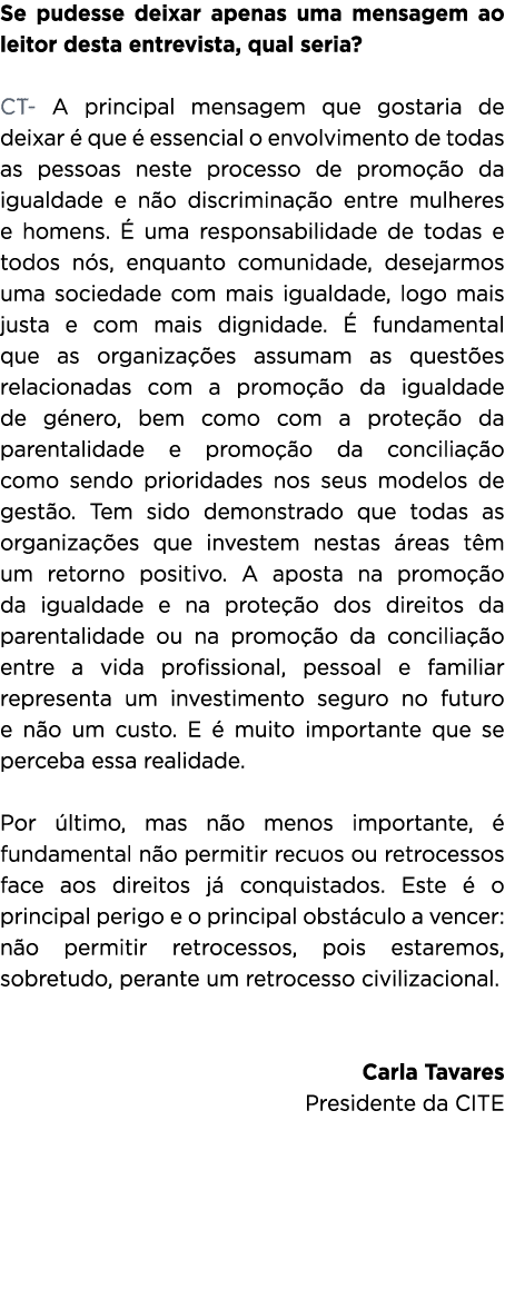 Se pudesse deixar apenas uma mensagem ao leitor desta entrevista, qual seria? CT- A principal mensagem que gostaria d...
