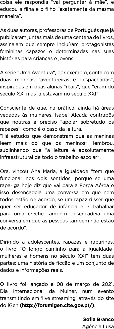 coisa ele respondia “vai perguntar  m e”, e educou a filha e o filho “exatamente da mesma maneira”. As duas autoras,...