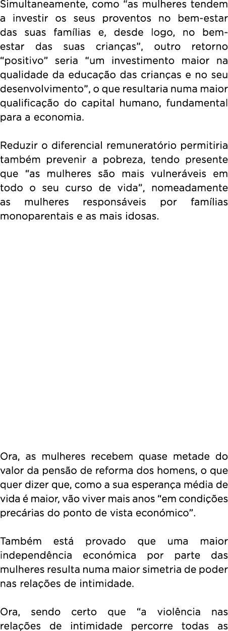 Simultaneamente, como “as mulheres tendem a investir os seus proventos no bem estar das suas fam lias e, desde logo, ...