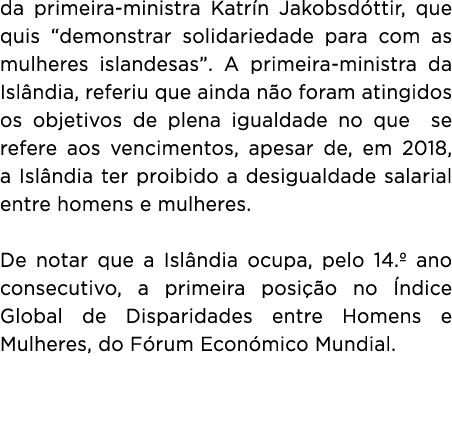 da primeira ministra Katr n Jakobsd ttir, que quis “demonstrar solidariedade para com as mulheres islandesas”. A prim...