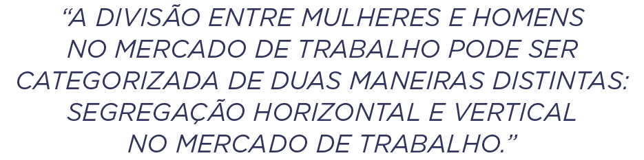 “A divis o entre mulheres e homens no mercado de trabalho pode ser categorizada de duas maneiras distintas: segrega ...