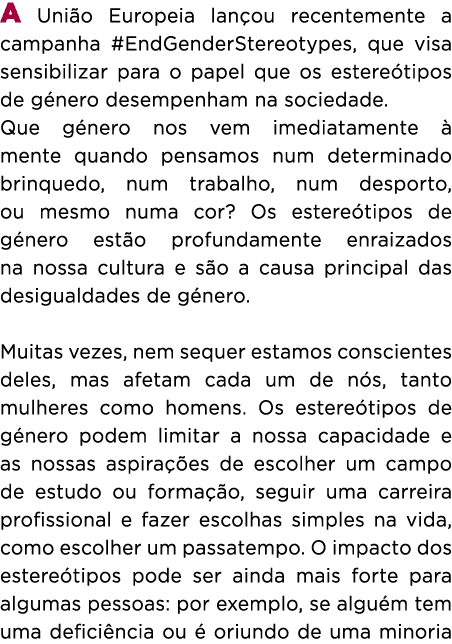 A Uni o Europeia lan ou recentemente a campanha #EndGenderStereotypes, que visa sensibilizar para o papel que os este...