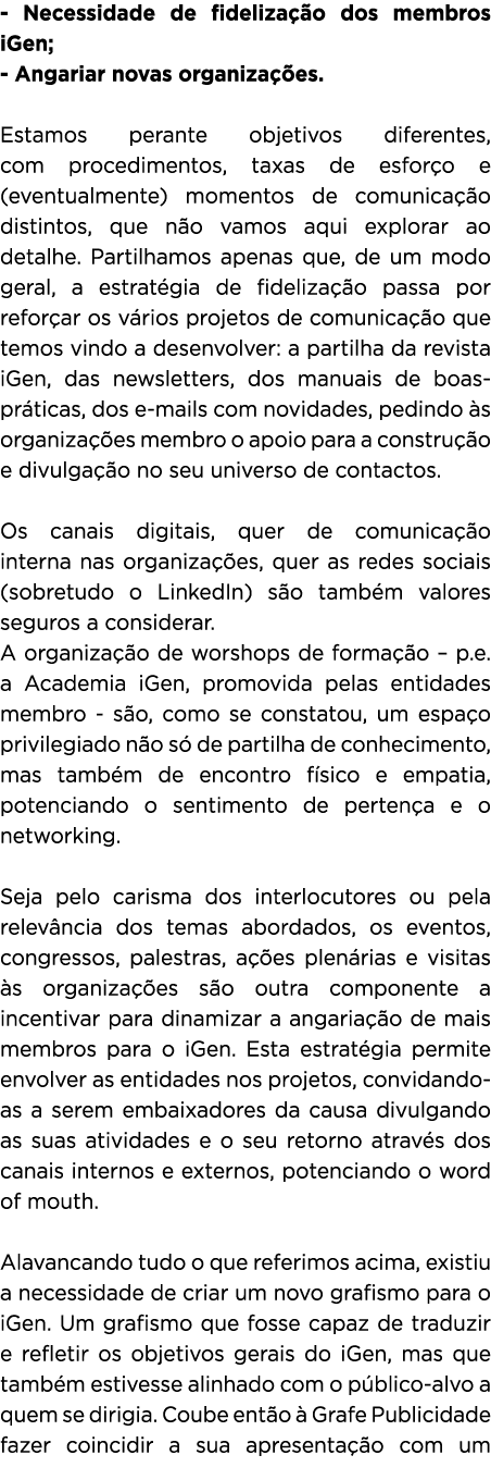  Necessidade de fideliza o dos membros iGen; Angariar novas organiza  es. Estamos perante objetivos diferentes, com ...