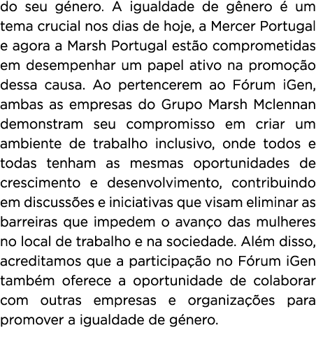 do seu g nero. A igualdade de g nero  um tema crucial nos dias de hoje, a Mercer Portugal e agora a Marsh Portugal e...