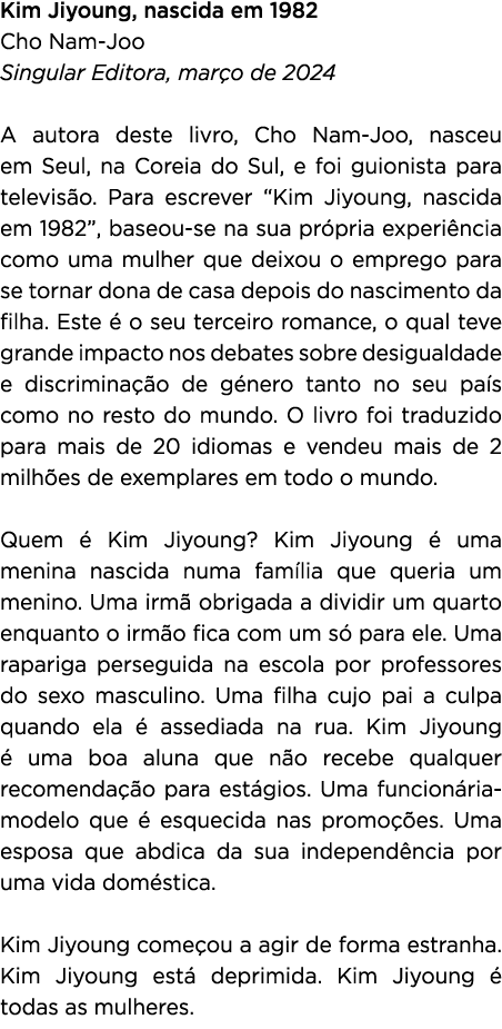 Kim Jiyoung, nascida em 1982 Cho Nam Joo Singular Editora, mar o de 2024 A autora deste livro, Cho Nam Joo, nasceu em...