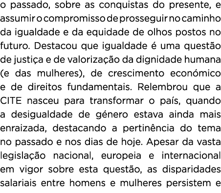 o passado, sobre as conquistas do presente, e assumir o compromisso de prosseguir no caminho da igualdade e da equida...
