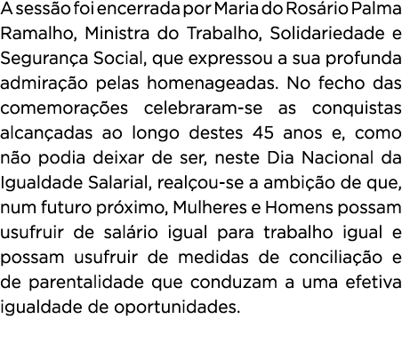A sess o foi encerrada por Maria do Ros rio Palma Ramalho, Ministra do Trabalho, Solidariedade e Seguran a Social, qu...