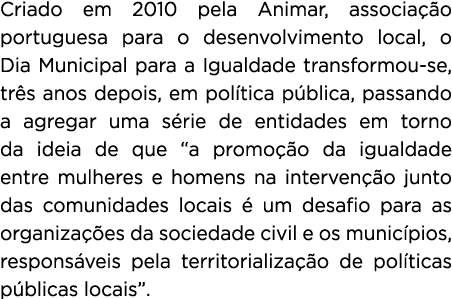 Criado em 2010 pela Animar, associa o portuguesa para o desenvolvimento local, o Dia Municipal para a Igualdade tran...