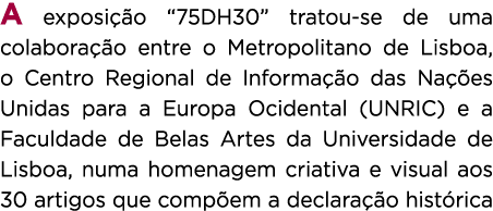 A exposi o “75DH30” tratou se de uma colabora  o entre o Metropolitano de Lisboa, o Centro Regional de Informa  o da...