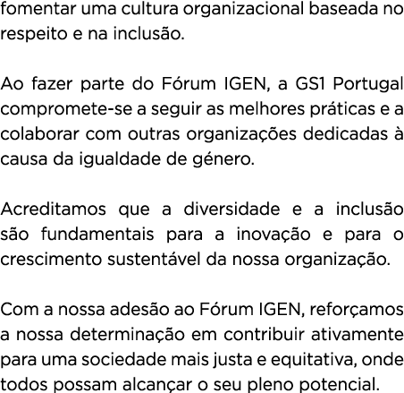 fomentar uma cultura organizacional baseada no respeito e na inclus o. Ao fazer parte do F rum IGEN, a GS1 Portugal c...